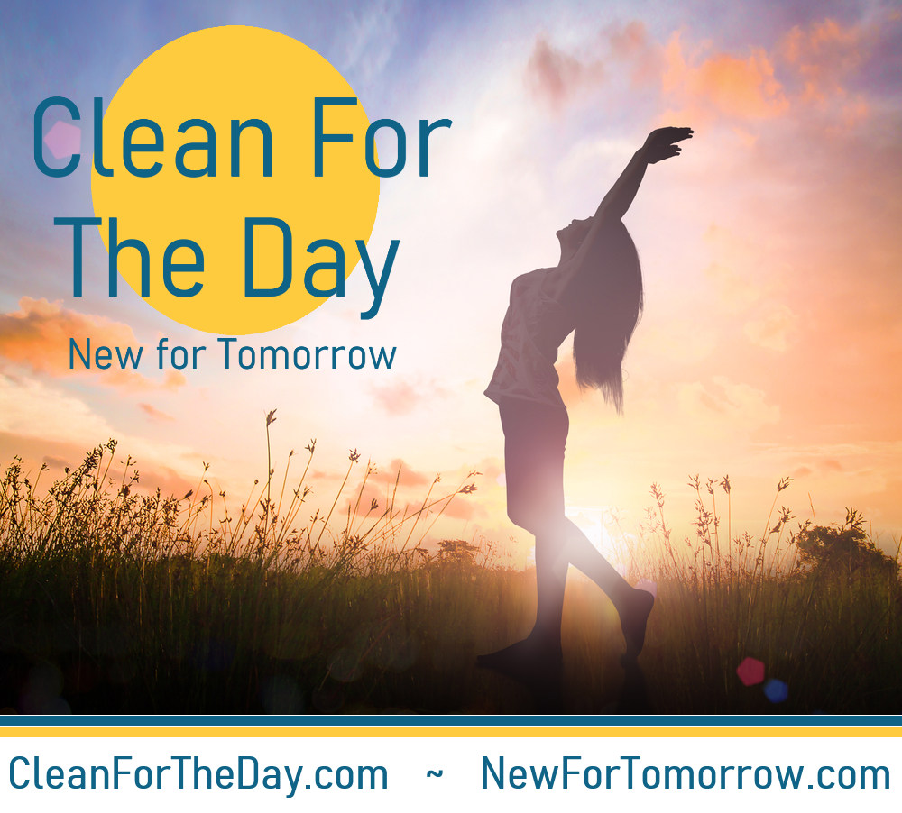 Clean For The Day ~ New For Tomorrow